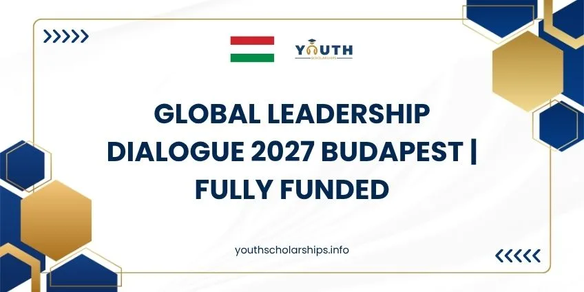 Global Leadership Dialogue 2027 Budapest | Fully Funded