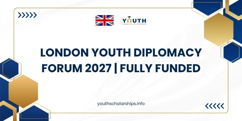 London Youth Diplomacy Forum 2027 | Fully Funded